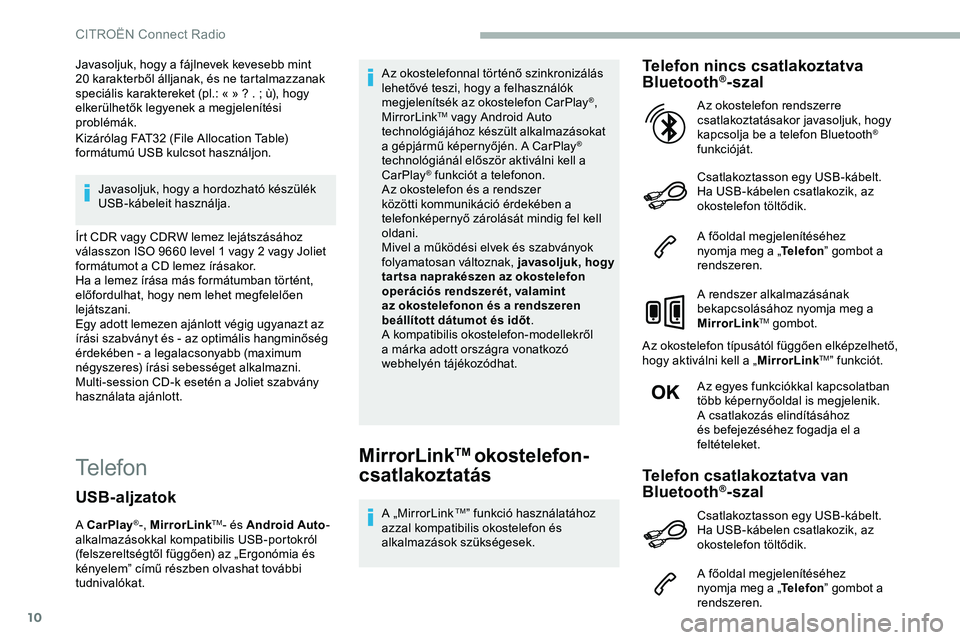 CITROEN JUMPER DISPATCH 2020 Kezelési útmutató (in Hungarian) 10
Javasoljuk, hogy a fájlnevek kevesebb mint
20 karakterből álljanak, és ne tartalmazzanak
speciális karaktereket (pl.: « » ? . ; ù), hogy
elkerülhetők legyenek a megjelenítési
pro CITROEN JUMPER DISPATCH 2020 Kezelési útmutató (in Hungarian) 10
Javasoljuk, hogy a fájlnevek kevesebb mint
20 karakterből álljanak, és ne tartalmazzanak
speciális karaktereket (pl.: « » ? . ; ù), hogy
elkerülhetők legyenek a megjelenítési
pro