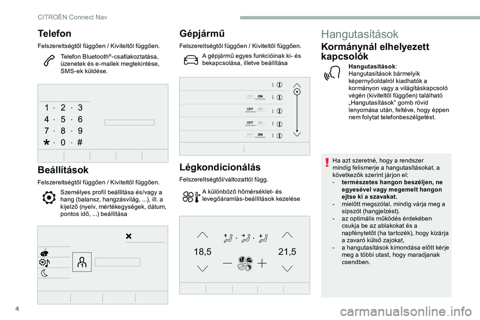 CITROEN JUMPER DISPATCH 2020 Kezelési útmutató (in Hungarian) 4
21,518,5
Telefon
Felszereltségtől függően / Kiviteltől függően.Telefon Bluetooth
®-csatlakoztatása,
üzenetek és e-mailek megtekintése,
SMS-ek küldése.
Beállítások
Felszereltségt CITROEN JUMPER DISPATCH 2020 Kezelési útmutató (in Hungarian) 4
21,518,5
Telefon
Felszereltségtől függően / Kiviteltől függően.Telefon Bluetooth
®-csatlakoztatása,
üzenetek és e-mailek megtekintése,
SMS-ek küldése.
Beállítások
Felszereltségt