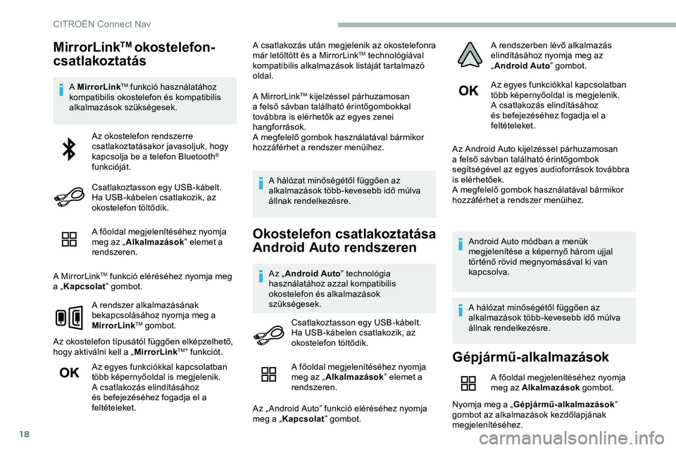 CITROEN JUMPER DISPATCH 2020 Kezelési útmutató (in Hungarian) 18
MirrorLinkTM okostelefon-
csatlakoztatás
A MirrorLinkTM funkció használatához
kompatibilis okostelefon és kompatibilis
alkalmazások szükségesek.
A főoldal megjelenítéséhez nyomja
meg CITROEN JUMPER DISPATCH 2020 Kezelési útmutató (in Hungarian) 18
MirrorLinkTM okostelefon-
csatlakoztatás
A MirrorLinkTM funkció használatához
kompatibilis okostelefon és kompatibilis
alkalmazások szükségesek.
A főoldal megjelenítéséhez nyomja
meg
