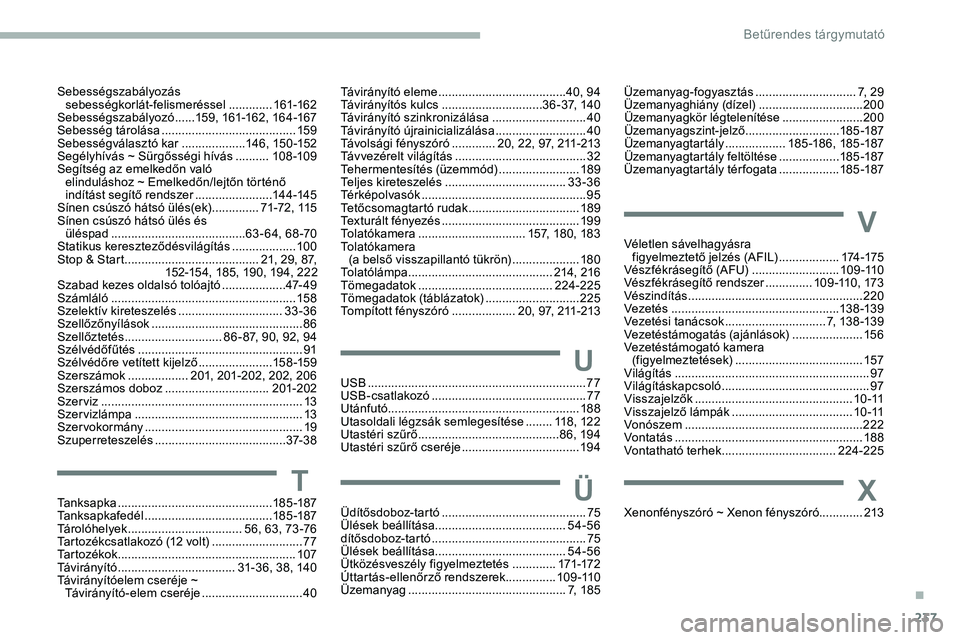 CITROEN JUMPER DISPATCH 2020  Kezelési útmutató (in Hungarian) 237
Tanksapka ..............................................18 5 -187
Tanksapkafedél ............................... .......185 -187
Tárolóhelyek
 .................................. 5

6, 63, 73 -7