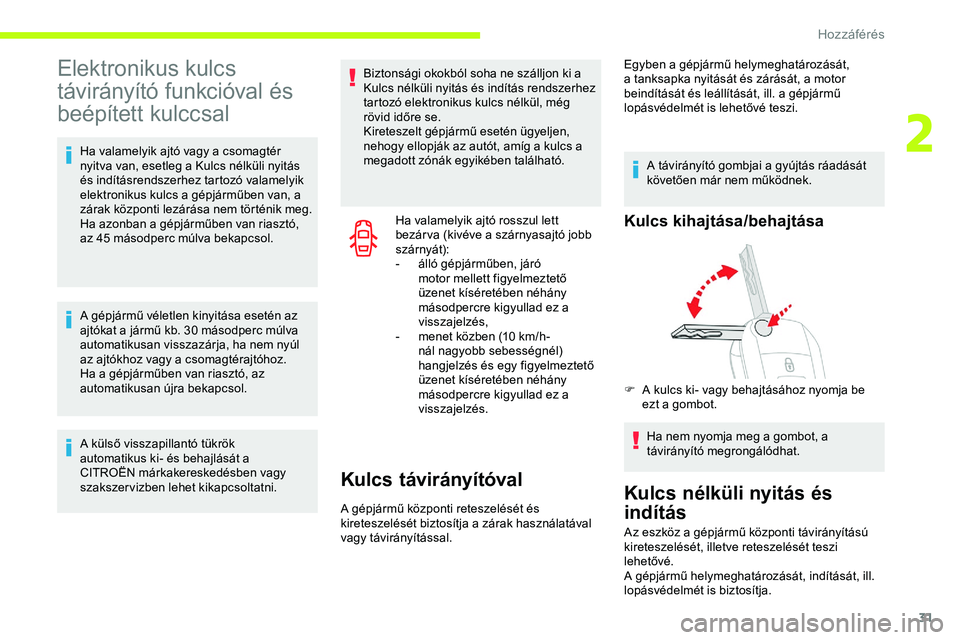 CITROEN JUMPER SPACETOURER 2020  Kezelési útmutató (in Hungarian) 31
Elektronikus kulcs 
távirányító funkcióval és 
beépített kulccsal
Ha valamelyik ajtó vagy a csomagtér 
nyitva van, esetleg a Kulcs nélküli nyitás 
és indításrendszerhez tartozó val