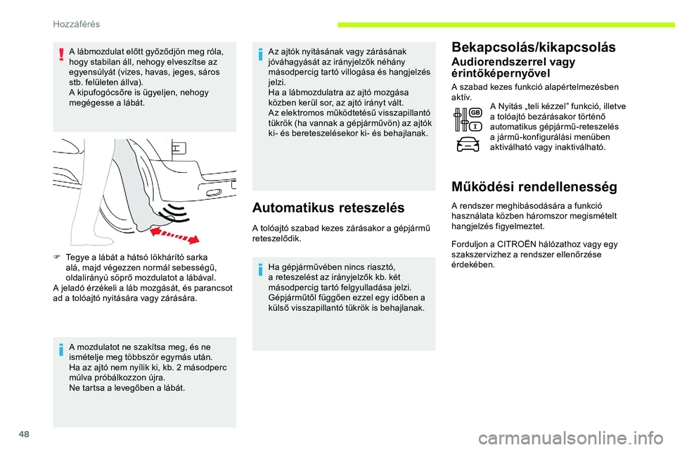 CITROEN JUMPER SPACETOURER 2020 Kezelési útmutató (in Hungarian) 48
A lábmozdulat előtt győződjön meg róla,
hogy stabilan áll, nehogy elveszítse az
egyensúlyát (vizes, havas, jeges, sáros
stb. felületen állva).
A kipufogócsőre is ügyeljen, nehogy CITROEN JUMPER SPACETOURER 2020 Kezelési útmutató (in Hungarian) 48
A lábmozdulat előtt győződjön meg róla,
hogy stabilan áll, nehogy elveszítse az
egyensúlyát (vizes, havas, jeges, sáros
stb. felületen állva).
A kipufogócsőre is ügyeljen, nehogy