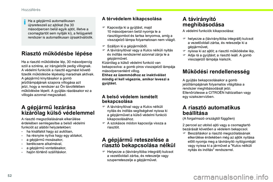 CITROEN JUMPER DISPATCH 2020 Kezelési útmutató (in Hungarian) 52
Riasztó működésbe lépése
Ha a riasztó működésbe lép, 30 másodpercig
szól a sziréna, az irányjelzők pedig villognak.
A védelmi funkciók a riasztó egymást követő
tizedik műk CITROEN JUMPER DISPATCH 2020 Kezelési útmutató (in Hungarian) 52
Riasztó működésbe lépése
Ha a riasztó működésbe lép, 30 másodpercig
szól a sziréna, az irányjelzők pedig villognak.
A védelmi funkciók a riasztó egymást követő
tizedik műk