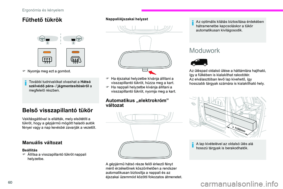 CITROEN JUMPER DISPATCH 2020 Kezelési útmutató (in Hungarian) 60
Fűthető tükrök
F Nyomja meg ezt a gombot.További tudnivalókat olvashat a Hátsó
szélvédő pára- / jégmentesítéséről a
megfelelő részben.
Belső visszapillantó tükör
Vakításg CITROEN JUMPER DISPATCH 2020 Kezelési útmutató (in Hungarian) 60
Fűthető tükrök
F Nyomja meg ezt a gombot.További tudnivalókat olvashat a Hátsó
szélvédő pára- / jégmentesítéséről a
megfelelő részben.
Belső visszapillantó tükör
Vakításg