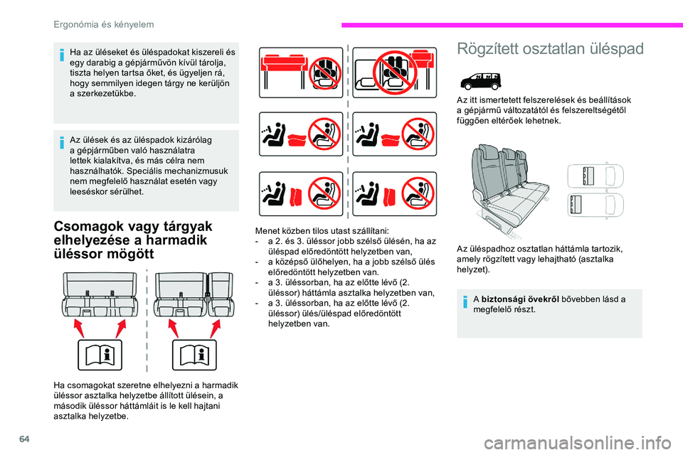 CITROEN JUMPER DISPATCH 2020 Kezelési útmutató (in Hungarian) 64
Csomagok vagy tárgyak
elhelyezése a harmadik
üléssor mögött
Rögzített osztatlan üléspad
Az itt ismertetett felszerelések és beállítások
a gépjármű változatától és felszerel CITROEN JUMPER DISPATCH 2020 Kezelési útmutató (in Hungarian) 64
Csomagok vagy tárgyak
elhelyezése a harmadik
üléssor mögött
Rögzített osztatlan üléspad
Az itt ismertetett felszerelések és beállítások
a gépjármű változatától és felszerel
