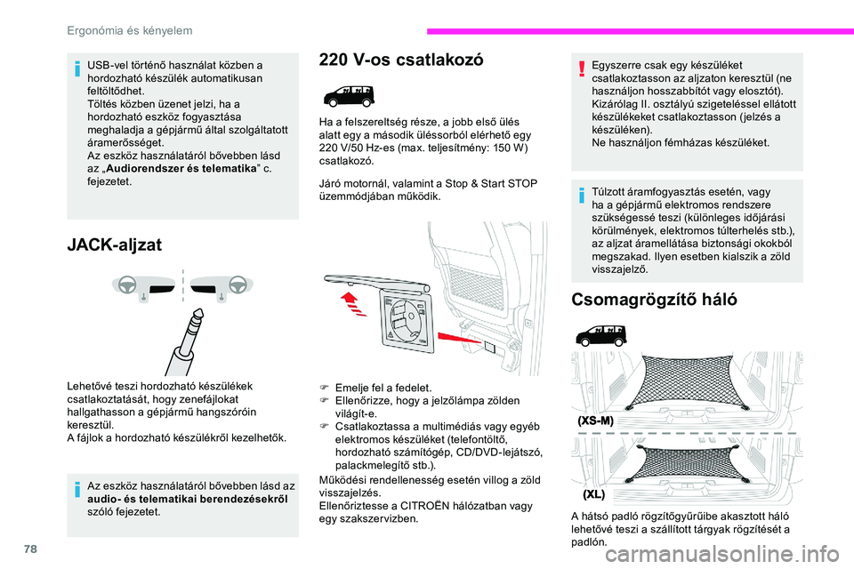 CITROEN JUMPER DISPATCH 2020 Kezelési útmutató (in Hungarian) 78
USB-vel történő használat közben a
hordozható készülék automatikusan
feltöltődhet.
Töltés közben üzenet jelzi, ha a
hordozható eszköz fogyasztása
meghaladja a gépjármű ált CITROEN JUMPER DISPATCH 2020 Kezelési útmutató (in Hungarian) 78
USB-vel történő használat közben a
hordozható készülék automatikusan
feltöltődhet.
Töltés közben üzenet jelzi, ha a
hordozható eszköz fogyasztása
meghaladja a gépjármű ált