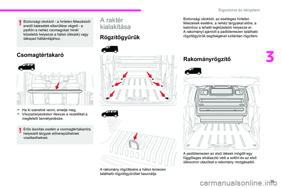 CITROEN JUMPER DISPATCH 2020 Kezelési útmutató (in Hungarian) 79
Biztonsági okokból - a hirtelen fékezésből
eredő balesetek elkerülése végett - a
padlón a nehéz csomagokat minél
közelebb helyezze a hátsó ülés(ek) vagy
üléspad háttámláj CITROEN JUMPER DISPATCH 2020 Kezelési útmutató (in Hungarian) 79
Biztonsági okokból - a hirtelen fékezésből
eredő balesetek elkerülése végett - a
padlón a nehéz csomagokat minél
közelebb helyezze a hátsó ülés(ek) vagy
üléspad háttámláj