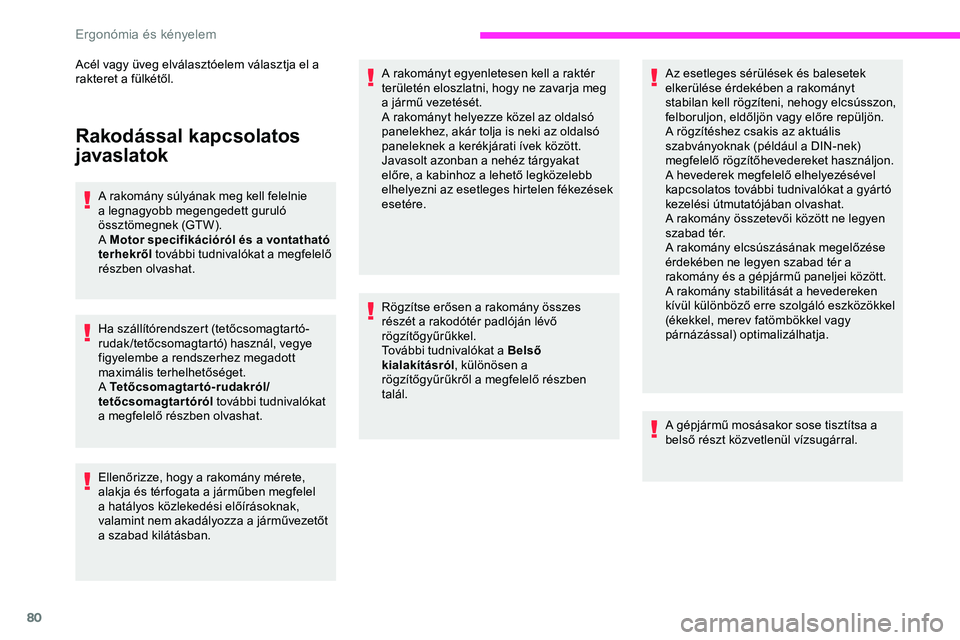 CITROEN JUMPER DISPATCH 2020 Kezelési útmutató (in Hungarian) 80
Rakodással kapcsolatos
javaslatok
A rakomány súlyának meg kell felelnie
a legnagyobb megengedett guruló
össztömegnek (GTW).
A Motor specifikációról és a vontatható
terhekről továb CITROEN JUMPER DISPATCH 2020 Kezelési útmutató (in Hungarian) 80
Rakodással kapcsolatos
javaslatok
A rakomány súlyának meg kell felelnie
a legnagyobb megengedett guruló
össztömegnek (GTW).
A Motor specifikációról és a vontatható
terhekről továb