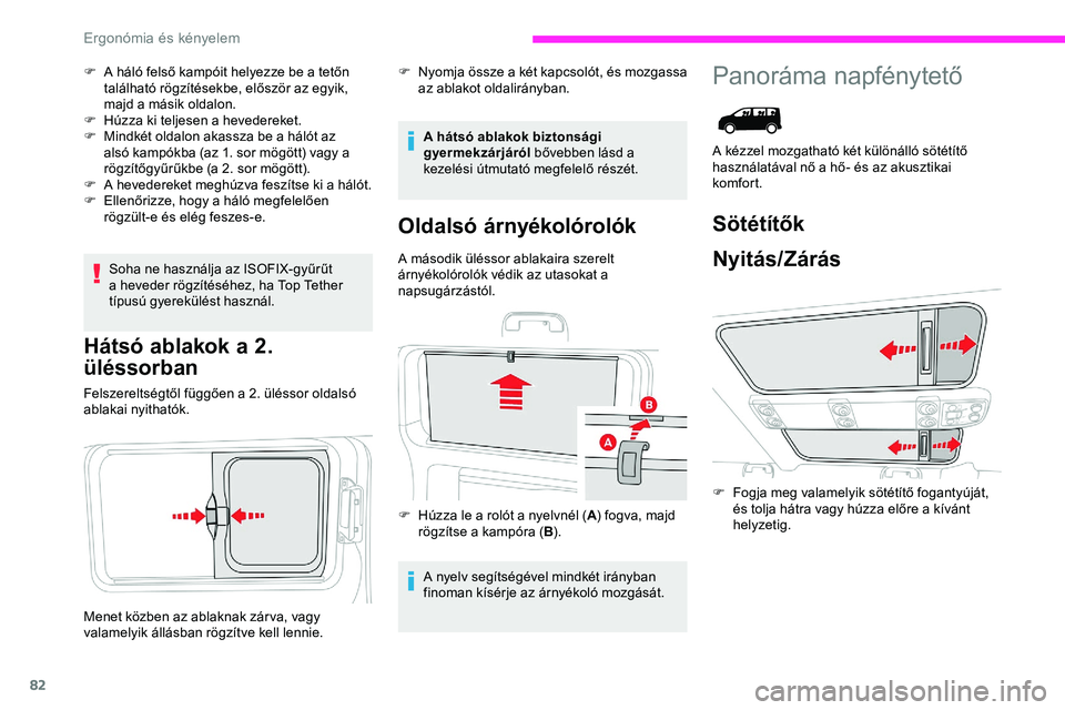 CITROEN JUMPER DISPATCH 2020 Kezelési útmutató (in Hungarian) 82
F A háló felső kampóit helyezze be a tetőn található rögzítésekbe, először az egyik,
majd a másik oldalon.
F
H
úzza ki teljesen a hevedereket.
F
M
indkét oldalon akassza be a CITROEN JUMPER DISPATCH 2020 Kezelési útmutató (in Hungarian) 82
F A háló felső kampóit helyezze be a tetőn található rögzítésekbe, először az egyik,
majd a másik oldalon.
F
H
úzza ki teljesen a hevedereket.
F
M
indkét oldalon akassza be a