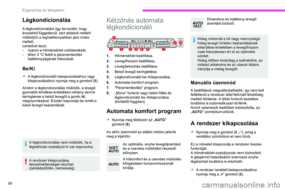 CITROEN JUMPER DISPATCH 2020 Kezelési útmutató (in Hungarian) 88
Légkondicionálás
A légkondicionálást úgy ter vezték, hogy
évszaktól függetlenül, zárt ablakok mellett
működjön a leghatékonyabban járó motor
mellett.
Lehetővé teszi:
-
n
y CITROEN JUMPER DISPATCH 2020 Kezelési útmutató (in Hungarian) 88
Légkondicionálás
A légkondicionálást úgy ter vezték, hogy
évszaktól függetlenül, zárt ablakok mellett
működjön a leghatékonyabban járó motor
mellett.
Lehetővé teszi:
-
n
y