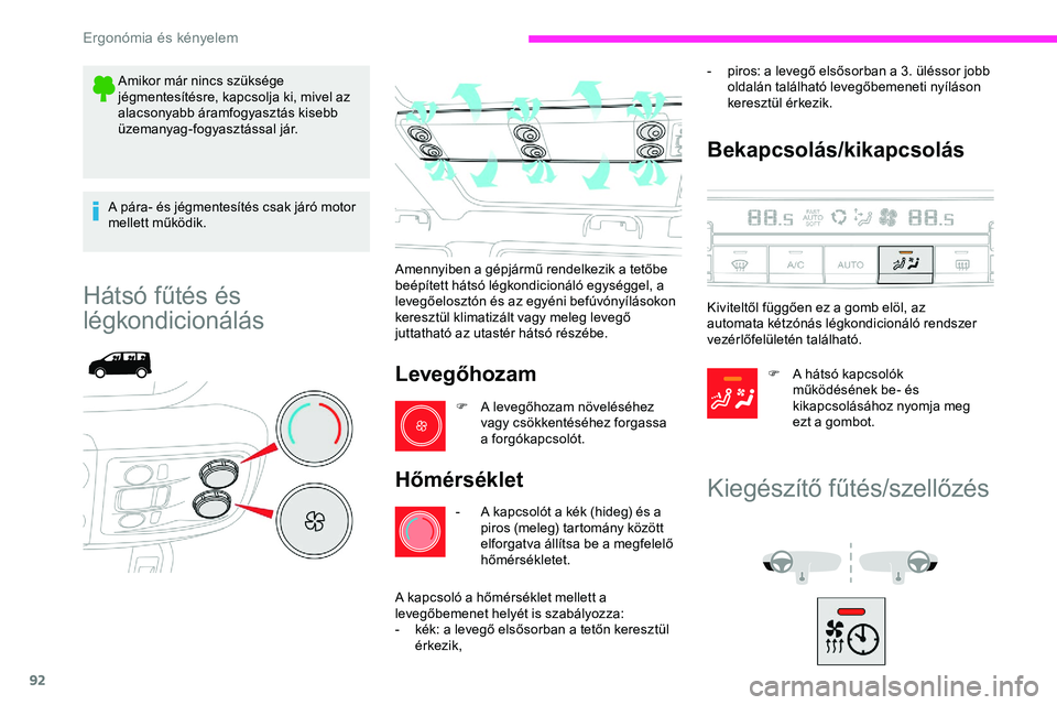 CITROEN JUMPER DISPATCH 2020 Kezelési útmutató (in Hungarian) 92
Amikor már nincs szüksége
jégmentesítésre, kapcsolja ki, mivel az
alacsonyabb áramfogyasztás kisebb
üzemanyag-fogyasztással jár.
A pára- és jégmentesítés csak járó motor
melle CITROEN JUMPER DISPATCH 2020 Kezelési útmutató (in Hungarian) 92
Amikor már nincs szüksége
jégmentesítésre, kapcsolja ki, mivel az
alacsonyabb áramfogyasztás kisebb
üzemanyag-fogyasztással jár.
A pára- és jégmentesítés csak járó motor
melle