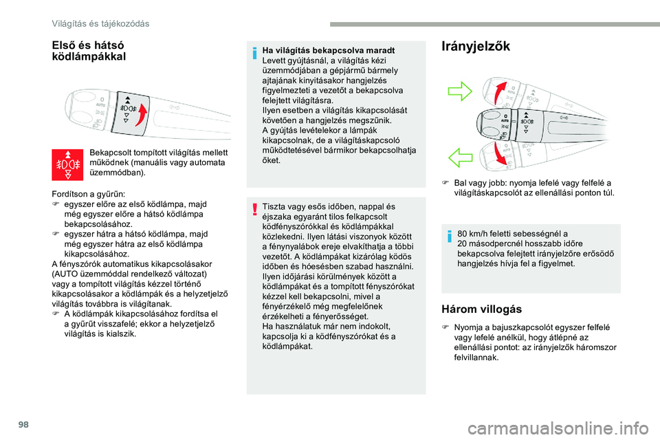 CITROEN JUMPER DISPATCH 2020 Kezelési útmutató (in Hungarian) 98
Első és hátsó
ködlámpákkal
Bekapcsolt tompított világítás mellett
működnek (manuális vagy automata
üze m m ó d b a n).
Fordítson a gyűrűn:
F
e
gyszer előre az első ködl CITROEN JUMPER DISPATCH 2020 Kezelési útmutató (in Hungarian) 98
Első és hátsó
ködlámpákkal
Bekapcsolt tompított világítás mellett
működnek (manuális vagy automata
üze m m ó d b a n).
Fordítson a gyűrűn:
F
e
gyszer előre az első ködl