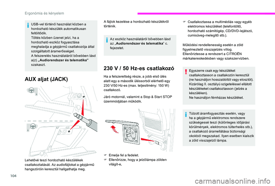 CITROEN JUMPER SPACETOURER 2018 Kezelési útmutató (in Hungarian) 104
USB-vel történő használat közben a
hordozható készülék automatikusan
feltöltődik.
Töltés közben üzenet jelzi, ha a
hordozható eszköz fogyasztása
meghaladja a gépjármű csat CITROEN JUMPER SPACETOURER 2018 Kezelési útmutató (in Hungarian) 104
USB-vel történő használat közben a
hordozható készülék automatikusan
feltöltődik.
Töltés közben üzenet jelzi, ha a
hordozható eszköz fogyasztása
meghaladja a gépjármű csat