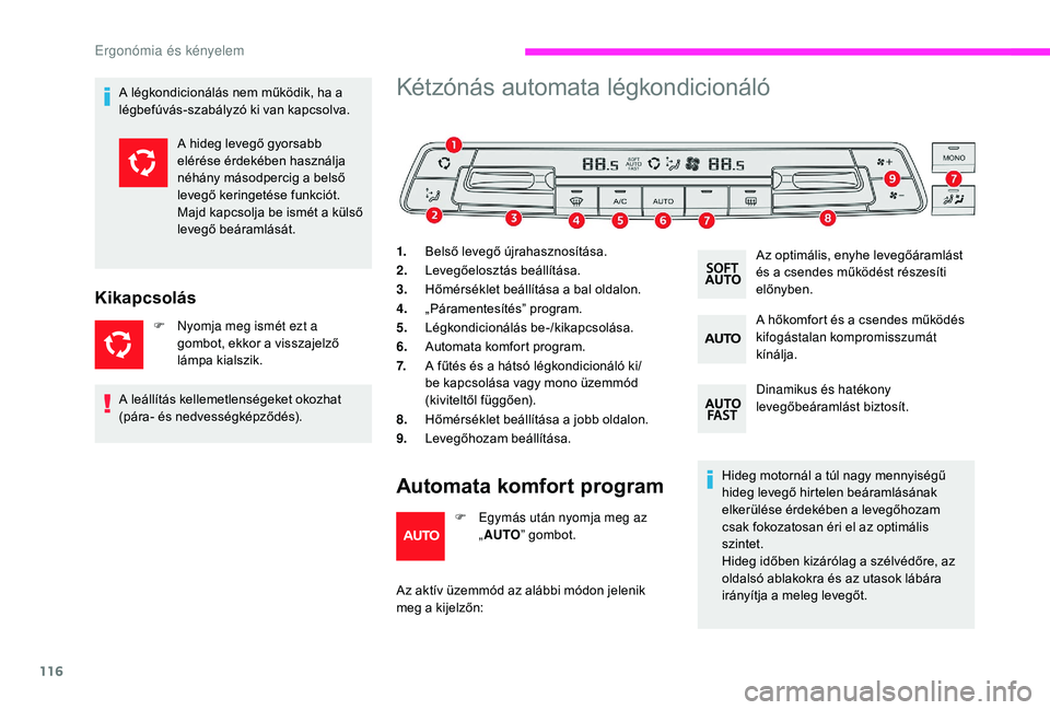 CITROEN JUMPER SPACETOURER 2018 Kezelési útmutató (in Hungarian) 116
A légkondicionálás nem működik, ha a
légbefúvás-szabályzó ki van kapcsolva.
Kikapcsolás
F Nyomja meg ismét ezt a gombot, ekkor a visszajelző
lámpa kialszik.
Kétzónás automata l CITROEN JUMPER SPACETOURER 2018 Kezelési útmutató (in Hungarian) 116
A légkondicionálás nem működik, ha a
légbefúvás-szabályzó ki van kapcsolva.
Kikapcsolás
F Nyomja meg ismét ezt a gombot, ekkor a visszajelző
lámpa kialszik.
Kétzónás automata l