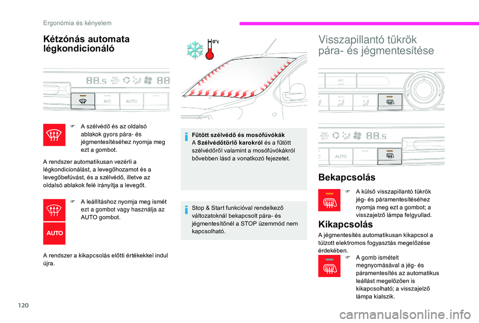 CITROEN JUMPER SPACETOURER 2018 Kezelési útmutató (in Hungarian) 120
Kétzónás automata
légkondicionáló
A rendszer a kikapcsolás előtti értékekkel indul
újra.Fűtött szélvédő és mosófúvókák
A Szélvédőtörlő karokról
és a fűtött
szélv CITROEN JUMPER SPACETOURER 2018 Kezelési útmutató (in Hungarian) 120
Kétzónás automata
légkondicionáló
A rendszer a kikapcsolás előtti értékekkel indul
újra.Fűtött szélvédő és mosófúvókák
A Szélvédőtörlő karokról
és a fűtött
szélv