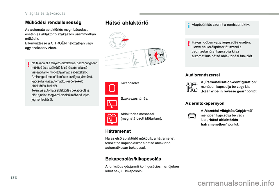 CITROEN JUMPER SPACETOURER 2018 Kezelési útmutató (in Hungarian) 136
Az automata ablaktörlés meghibásodása
esetén az ablaktörlő szakaszos üzemmódban
működik.
Ellenőriztesse a CITROËN hálózatban vagy
egy szakszervizben.
Ne takarja el a fényerő-é CITROEN JUMPER SPACETOURER 2018 Kezelési útmutató (in Hungarian) 136
Az automata ablaktörlés meghibásodása
esetén az ablaktörlő szakaszos üzemmódban
működik.
Ellenőriztesse a CITROËN hálózatban vagy
egy szakszervizben.
Ne takarja el a fényerő-é