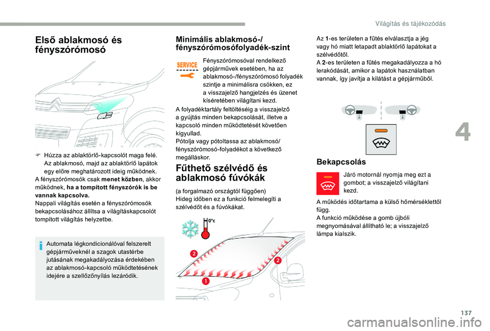 CITROEN JUMPER SPACETOURER 2018 Kezelési útmutató (in Hungarian) 137
Minimális ablakmosó-/
fényszórómosófolyadék-szint
Fényszórómosóval rendelkező
gépjárművek esetében, ha az
ablakmosó-/fényszórómosó folyadék
szintje a minimálisra csökken CITROEN JUMPER SPACETOURER 2018 Kezelési útmutató (in Hungarian) 137
Minimális ablakmosó-/
fényszórómosófolyadék-szint
Fényszórómosóval rendelkező
gépjárművek esetében, ha az
ablakmosó-/fényszórómosó folyadék
szintje a minimálisra csökken