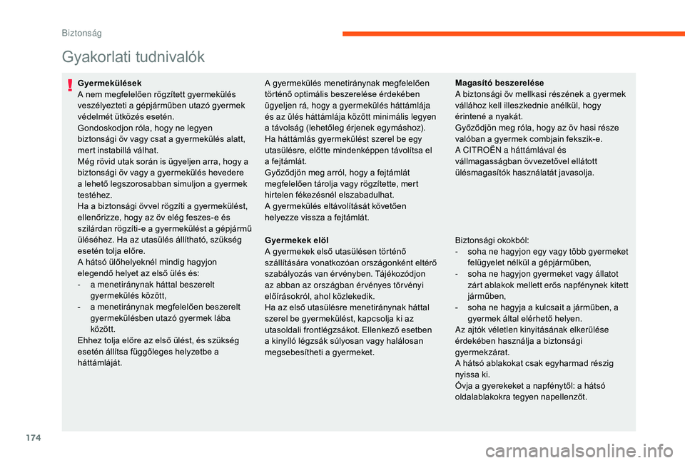 CITROEN JUMPER SPACETOURER 2018 Kezelési útmutató (in Hungarian) 174
Gyakorlati tudnivalók
Gyermekülések
A nem megfelelően rögzített gyermekülés
veszélyezteti a gépjárműben utazó gyermek
védelmét ütközés esetén.
Gondoskodjon róla, hogy ne legy CITROEN JUMPER SPACETOURER 2018 Kezelési útmutató (in Hungarian) 174
Gyakorlati tudnivalók
Gyermekülések
A nem megfelelően rögzített gyermekülés
veszélyezteti a gépjárműben utazó gyermek
védelmét ütközés esetén.
Gondoskodjon róla, hogy ne legy