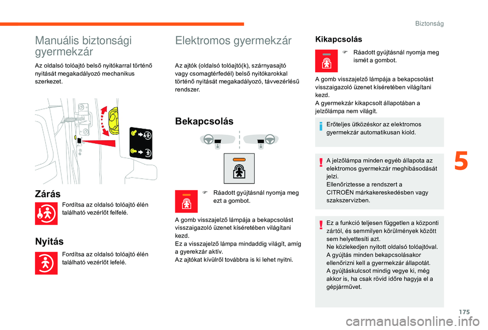 CITROEN JUMPER SPACETOURER 2018 Kezelési útmutató (in Hungarian) 175
Manuális biztonsági
gyermekzár
Az oldalsó tolóajtó belső nyitókarral történő
nyitását megakadályozó mechanikus
szerkezet.
Elektromos gyermekzár
Az ajtók (oldalsó tolóajtó(k) CITROEN JUMPER SPACETOURER 2018 Kezelési útmutató (in Hungarian) 175
Manuális biztonsági
gyermekzár
Az oldalsó tolóajtó belső nyitókarral történő
nyitását megakadályozó mechanikus
szerkezet.
Elektromos gyermekzár
Az ajtók (oldalsó tolóajtó(k)