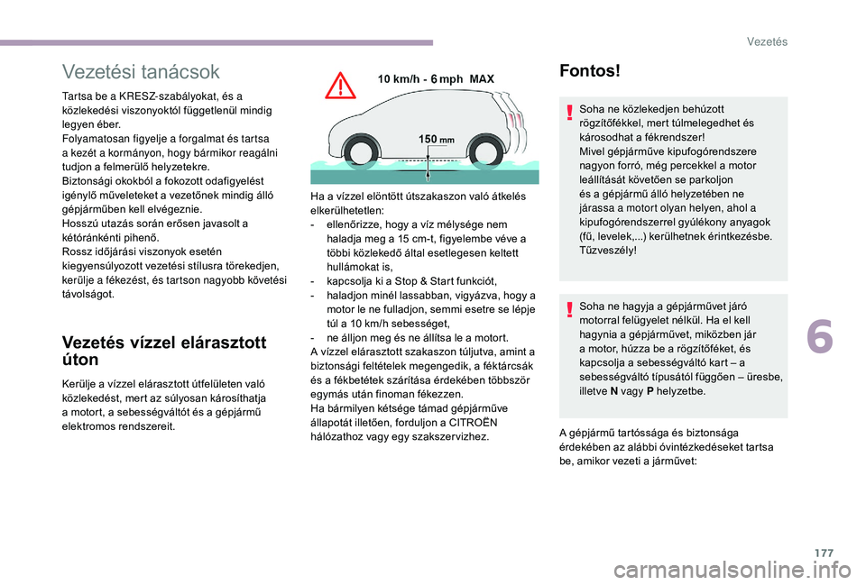 CITROEN JUMPER SPACETOURER 2018 Kezelési útmutató (in Hungarian) 177
Vezetési tanácsok
Tartsa be a KRESZ-szabályokat, és a
közlekedési viszonyoktól függetlenül mindig
legyen éber.
Folyamatosan figyelje a forgalmat és tartsa
a kezét a kormányon, hogy CITROEN JUMPER SPACETOURER 2018 Kezelési útmutató (in Hungarian) 177
Vezetési tanácsok
Tartsa be a KRESZ-szabályokat, és a
közlekedési viszonyoktól függetlenül mindig
legyen éber.
Folyamatosan figyelje a forgalmat és tartsa
a kezét a kormányon, hogy