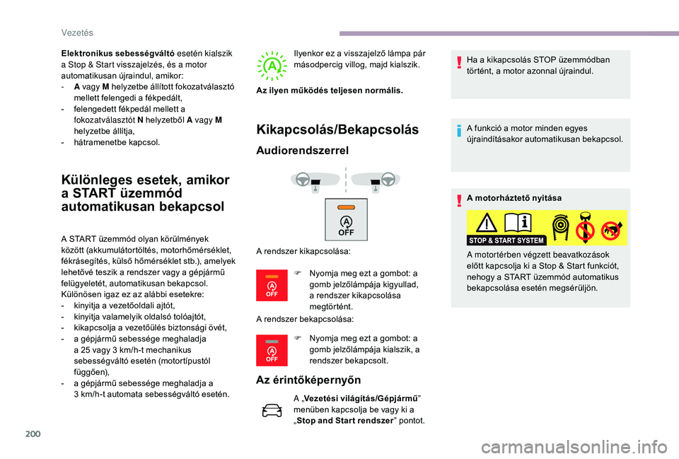 CITROEN JUMPER SPACETOURER 2018 Kezelési útmutató (in Hungarian) 200
Elektronikus sebességváltó esetén kialszik
a Stop & Start visszajelzés, és a motor
automatikusan újraindul, amikor:
-
A
vagy M helyzetbe állított fokozatválasztó
mellett felenged CITROEN JUMPER SPACETOURER 2018 Kezelési útmutató (in Hungarian) 200
Elektronikus sebességváltó esetén kialszik
a Stop & Start visszajelzés, és a motor
automatikusan újraindul, amikor:
-
A
vagy M helyzetbe állított fokozatválasztó
mellett felenged