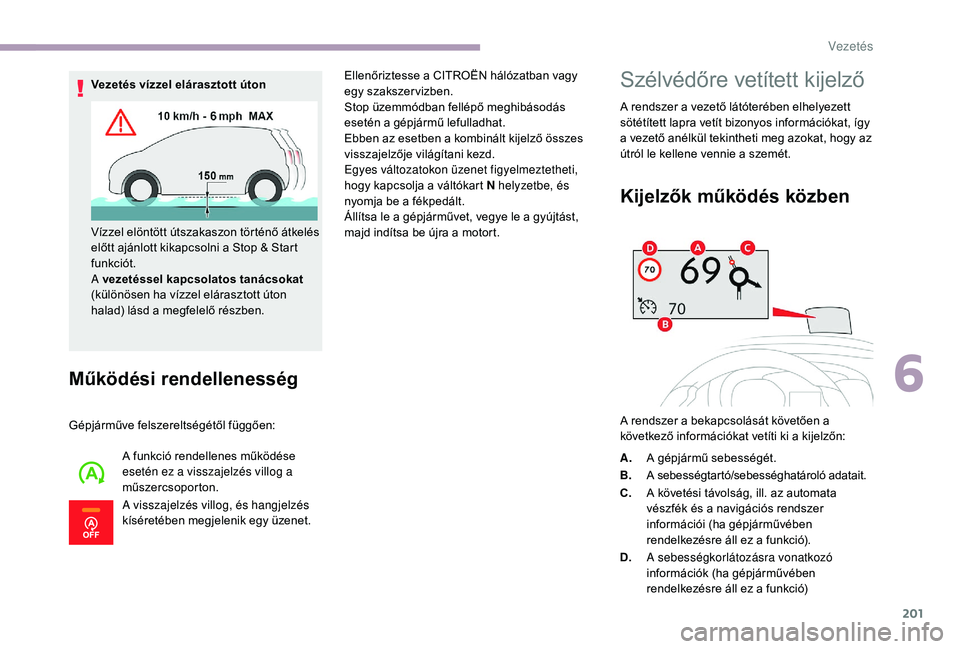 CITROEN JUMPER SPACETOURER 2018 Kezelési útmutató (in Hungarian) 201
Működési rendellenesség
Gépjárműve felszereltségétől függően:A funkció rendellenes működése
esetén ez a visszajelzés villog a
műszercsoporton.
A visszajelzés villog, és hang CITROEN JUMPER SPACETOURER 2018 Kezelési útmutató (in Hungarian) 201
Működési rendellenesség
Gépjárműve felszereltségétől függően:A funkció rendellenes működése
esetén ez a visszajelzés villog a
műszercsoporton.
A visszajelzés villog, és hang