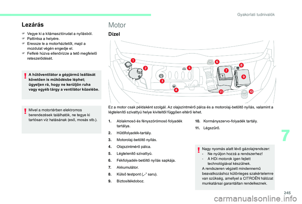 CITROEN JUMPER SPACETOURER 2018 Kezelési útmutató (in Hungarian) 245
Lezárás
F Vegye ki a kitámasztórudat a nyílásból.
F P attintsa a helyére.
F
E
ressze le a motorháztetőt, majd a
mozdulat végén engedje el.
F
F
elfelé húzva ellenőrizze a tet CITROEN JUMPER SPACETOURER 2018 Kezelési útmutató (in Hungarian) 245
Lezárás
F Vegye ki a kitámasztórudat a nyílásból.
F P attintsa a helyére.
F
E
ressze le a motorháztetőt, majd a
mozdulat végén engedje el.
F
F
elfelé húzva ellenőrizze a tet