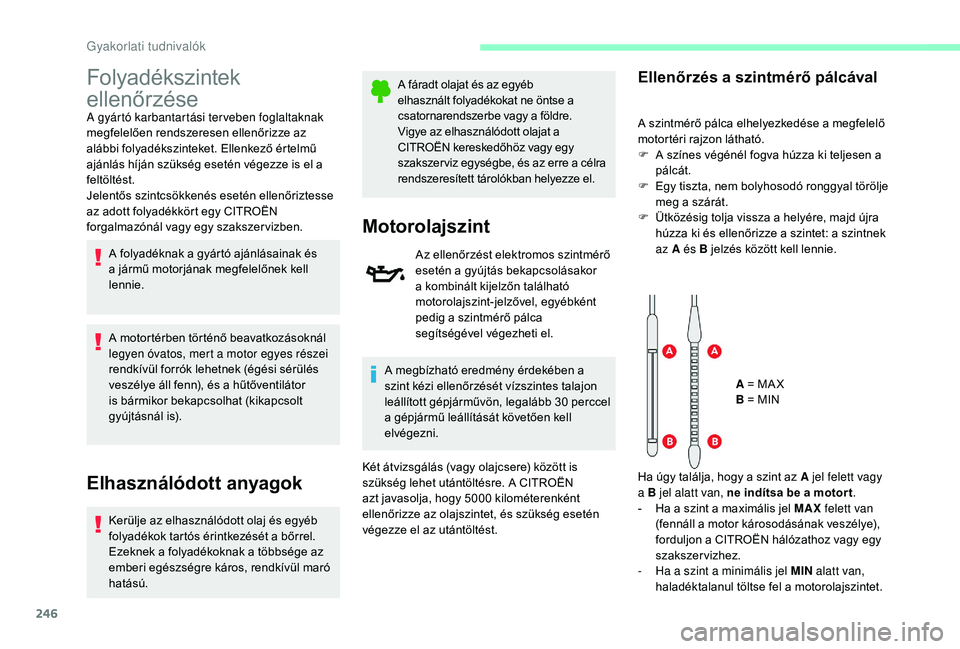 CITROEN JUMPER SPACETOURER 2018 Kezelési útmutató (in Hungarian) 246
Folyadékszintek
ellenőrzése
A gyártó karbantartási terveben foglaltaknak
megfelelően rendszeresen ellenőrizze az
alábbi folyadékszinteket. Ellenkező értelmű
ajánlás híján szü CITROEN JUMPER SPACETOURER 2018 Kezelési útmutató (in Hungarian) 246
Folyadékszintek
ellenőrzése
A gyártó karbantartási terveben foglaltaknak
megfelelően rendszeresen ellenőrizze az
alábbi folyadékszinteket. Ellenkező értelmű
ajánlás híján szü
