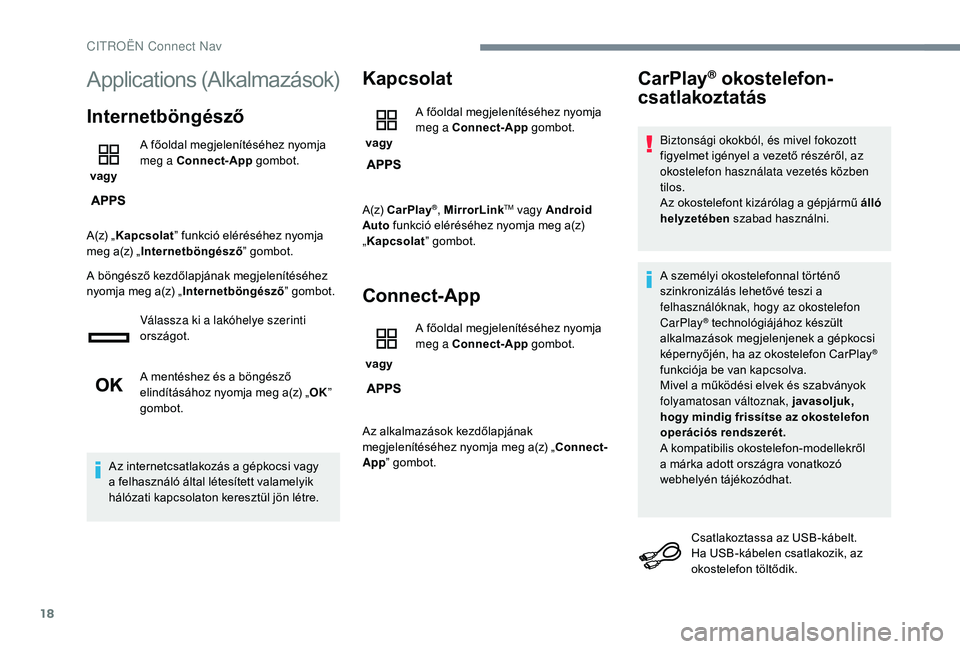 CITROEN JUMPER SPACETOURER 2018  Kezelési útmutató (in Hungarian) 18
Applications (Alkalmazások)
Internetböngésző
 vagy A főoldal megjelenítéséhez nyomja 
meg a Connect-App
 gombot.
A(z) „ Kapcsolat ” funkció eléréséhez nyomja 
meg a(z) „ Internetb