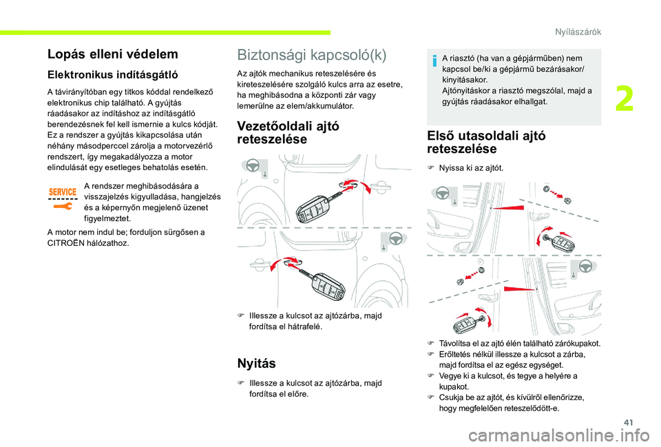 CITROEN JUMPER SPACETOURER 2018 Kezelési útmutató (in Hungarian) 41
Biztonsági kapcsoló(k)
Vezetőoldali ajtó
reteszelése
F Illessze a kulcsot az ajtózárba, majd fordítsa el hátrafelé.
Nyitás
F Illessze a kulcsot az ajtózárba, majd fordítsa el előre. CITROEN JUMPER SPACETOURER 2018 Kezelési útmutató (in Hungarian) 41
Biztonsági kapcsoló(k)
Vezetőoldali ajtó
reteszelése
F Illessze a kulcsot az ajtózárba, majd fordítsa el hátrafelé.
Nyitás
F Illessze a kulcsot az ajtózárba, majd fordítsa el előre.