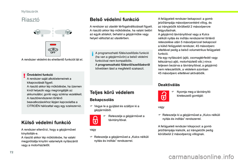 CITROEN JUMPER SPACETOURER 2018  Kezelési útmutató (in Hungarian) 72
Riasztó
A rendszer védelmi és elrettentő funkciót lát el.Önvédelmi funkció
A rendszer saját alkotóelemeinek a 
kikapcsolását figyeli.
A riasztó akkor lép működésbe, ha üzemen 
k