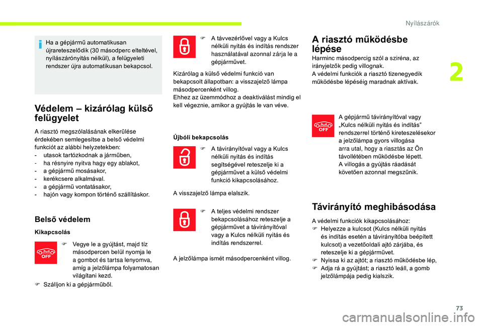 CITROEN JUMPER SPACETOURER 2018  Kezelési útmutató (in Hungarian) 73
Ha a gépjármű automatikusan 
újrareteszelődik (30  másodperc elteltével, 
nyílászárónyitás nélkül), a felügyeleti 
rendszer újra automatikusan bekapcsol.
Védelem – kizárólag k