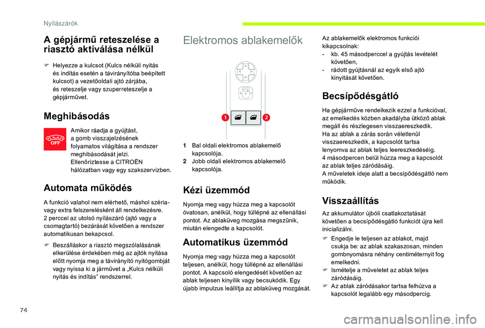 CITROEN JUMPER SPACETOURER 2018  Kezelési útmutató (in Hungarian) 74
A gépjármű reteszelése a 
riasztó aktiválása nélkül
F Helyezze a kulcsot (Kulcs nélküli nyitás és indítás esetén a távirányítóba beépített 
kulcsot) a vezetőoldali ajtó zár