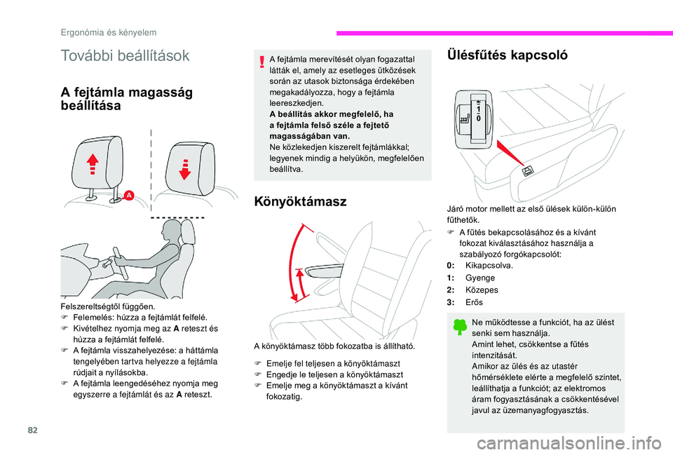 CITROEN JUMPER SPACETOURER 2018  Kezelési útmutató (in Hungarian) 82
További beállítások
A fejtámla magasság 
beállítása
Felszereltségtől függően.
F F elemelés: húzza a fejtámlát felfelé.
F
 
K
 ivételhez nyomja meg az A reteszt és 
húzza a fejt