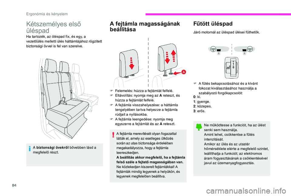 CITROEN JUMPER SPACETOURER 2018  Kezelési útmutató (in Hungarian) 84
Kétszemélyes első 
üléspad
Ha tartozék, az óléspad fix, és egy, a 
vezetőülés melletti ülés háttámlájához rögzített 
biztonsági övvel is fel van szerelve.A biztonsági övekr