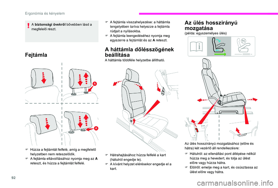 CITROEN JUMPER SPACETOURER 2018  Kezelési útmutató (in Hungarian) 92
Fejtámla
F Húzza a fejtámlát felfelé, amíg a megfelelő helyzetben nem reteszelődik.
F
 
A f
 ejtámla eltávolításához nyomja meg az A 
reteszt, és húzza a fejtámlát felfelé.
A hát