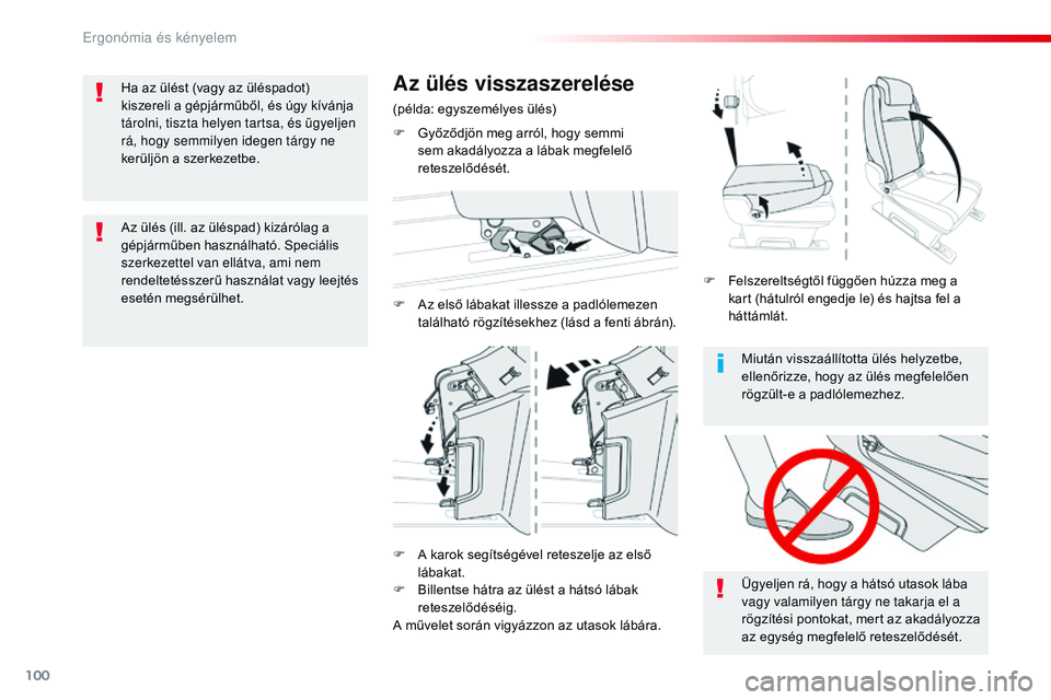 CITROEN JUMPER SPACETOURER 2017  Kezelési útmutató (in Hungarian) 100
Spacetourer-VP_hu_Chap03_ergonomie-et-confort_ed01-2016
Miután visszaállította ülés helyzetbe, 
ellenőrizze, hogy az ülés megfelelően 
rögzült-e a padlólemezhez.
Ügyeljen rá, hogy a 