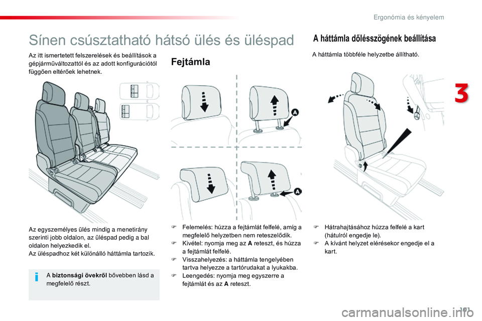 CITROEN JUMPER SPACETOURER 2017  Kezelési útmutató (in Hungarian) 101
Spacetourer-VP_hu_Chap03_ergonomie-et-confort_ed01-2016
Fejtámla
F Felemelés: húzza a fejtámlát felfelé, amíg a megfelelő helyzetben nem reteszelődik.
F
 
K
 ivétel: nyomja meg az A rete