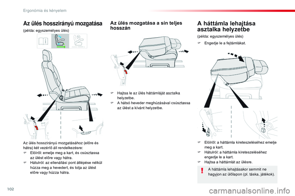 CITROEN JUMPER SPACETOURER 2017  Kezelési útmutató (in Hungarian) 102
Spacetourer-VP_hu_Chap03_ergonomie-et-confort_ed01-2016
Az ülés hosszirányú mozgatásához (előre és 
hátra) két vezérlő áll rendelkezésre:
F 
E
 lölről: emelje meg a kart, és csús