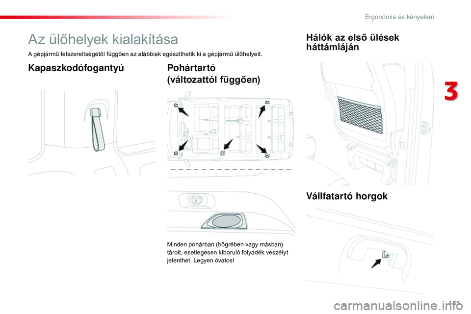 CITROEN JUMPER SPACETOURER 2017  Kezelési útmutató (in Hungarian) 115
Spacetourer-VP_hu_Chap03_ergonomie-et-confort_ed01-2016
Az ülőhelyek kialakítása
A gépjármű felszereltségétől függően az alábbiak egészíthetik ki a gépjármű ülőhelyeit.
Kapaszk