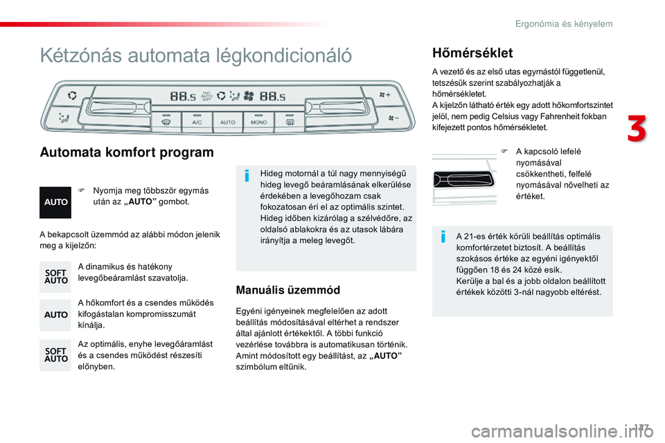 CITROEN JUMPER SPACETOURER 2017  Kezelési útmutató (in Hungarian) 127
Spacetourer-VP_hu_Chap03_ergonomie-et-confort_ed01-2016
A 21-es érték körüli beállítás optimális 
komfortérzetet biztosít. A beállítás 
szokásos értéke az egyéni igényektől 
fü