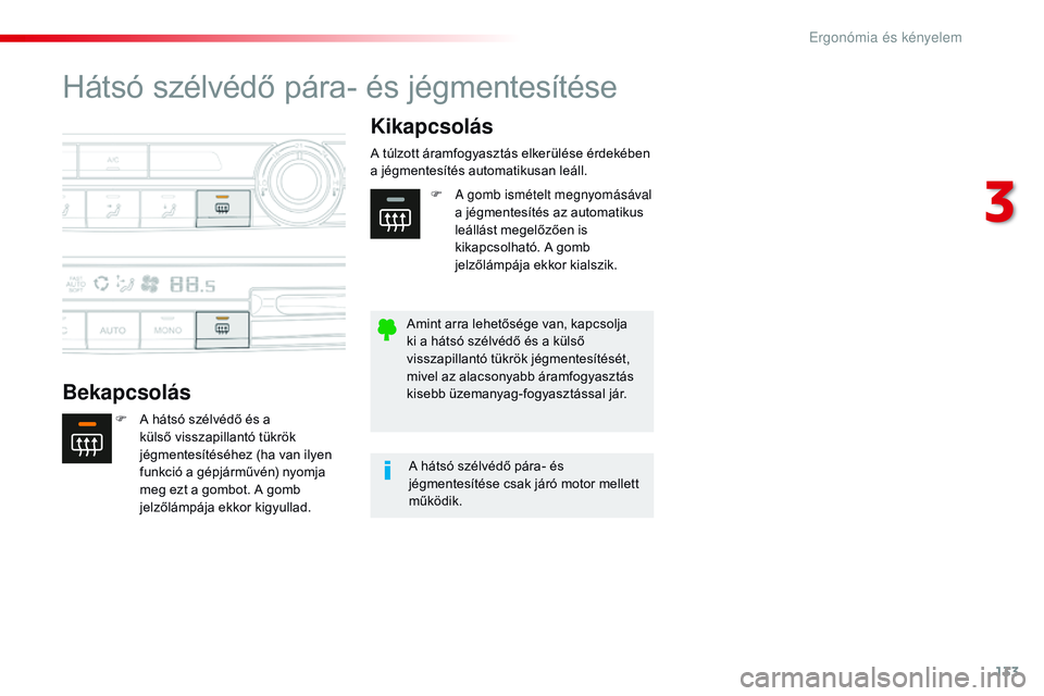 CITROEN JUMPER SPACETOURER 2017 Kezelési útmutató (in Hungarian) 133
Spacetourer-VP_hu_Chap03_ergonomie-et-confort_ed01-2016
Hátsó szélvédő pára- és jégmentesítése
BekapcsolásKikapcsolás
F A hátsó szélvédő és a
külső visszapillantó tükrök
j CITROEN JUMPER SPACETOURER 2017 Kezelési útmutató (in Hungarian) 133
Spacetourer-VP_hu_Chap03_ergonomie-et-confort_ed01-2016
Hátsó szélvédő pára- és jégmentesítése
BekapcsolásKikapcsolás
F A hátsó szélvédő és a
külső visszapillantó tükrök
j