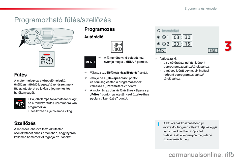 CITROEN JUMPER SPACETOURER 2017 Kezelési útmutató (in Hungarian) 137
Spacetourer-VP_hu_Chap03_ergonomie-et-confort_ed01-2016
Fűtés
A motor melegvizes körét előmelegítő,
önállóan működő kiegészítő rendszer, mely
fűti az utasteret és javítja a j CITROEN JUMPER SPACETOURER 2017 Kezelési útmutató (in Hungarian) 137
Spacetourer-VP_hu_Chap03_ergonomie-et-confort_ed01-2016
Fűtés
A motor melegvizes körét előmelegítő,
önállóan működő kiegészítő rendszer, mely
fűti az utasteret és javítja a j
