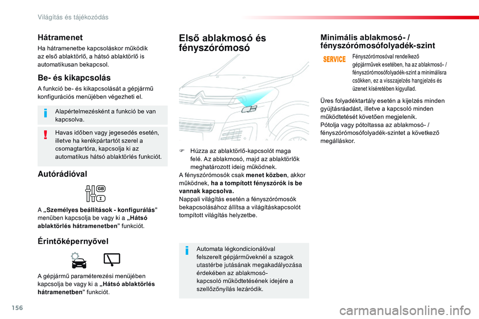 CITROEN JUMPER SPACETOURER 2017 Kezelési útmutató (in Hungarian) 156
Spacetourer-VP_hu_Chap04_eclairage-et-visibilite_ed01-2016
Havas időben vagy jegesedés esetén,
illetve ha kerékpártartót szerel a
csomagtartóra, kapcsolja ki az
automatikus hátsó ablak CITROEN JUMPER SPACETOURER 2017 Kezelési útmutató (in Hungarian) 156
Spacetourer-VP_hu_Chap04_eclairage-et-visibilite_ed01-2016
Havas időben vagy jegesedés esetén,
illetve ha kerékpártartót szerel a
csomagtartóra, kapcsolja ki az
automatikus hátsó ablak