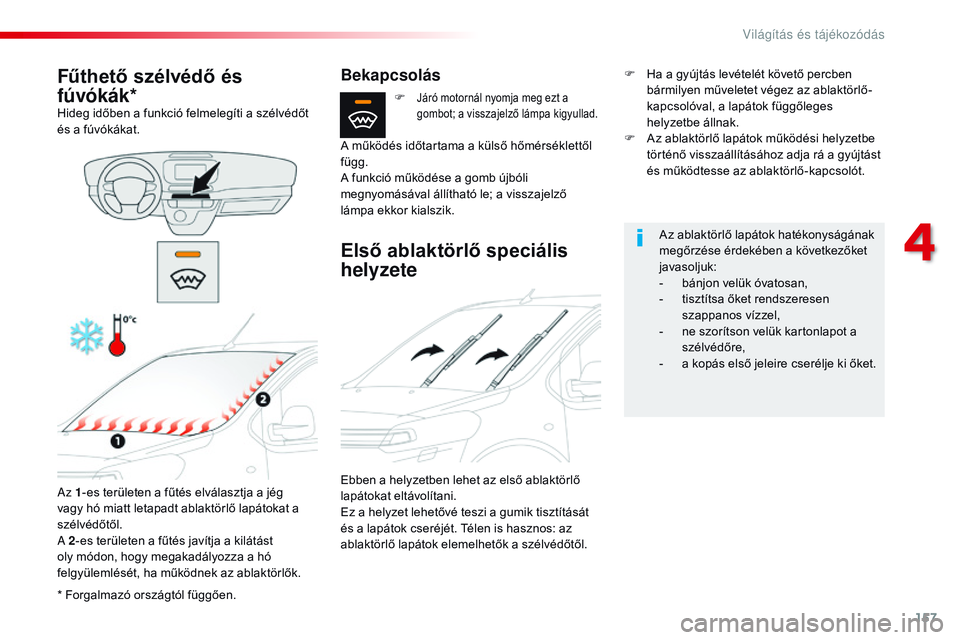CITROEN JUMPER SPACETOURER 2017 Kezelési útmutató (in Hungarian) 157
Spacetourer-VP_hu_Chap04_eclairage-et-visibilite_ed01-2016
* Forgalmazó országtól függően.
Fűthető szélvédő és
fúvókák*
Hideg időben a funkció felmelegíti a szélvédőt
és a f CITROEN JUMPER SPACETOURER 2017 Kezelési útmutató (in Hungarian) 157
Spacetourer-VP_hu_Chap04_eclairage-et-visibilite_ed01-2016
* Forgalmazó országtól függően.
Fűthető szélvédő és
fúvókák*
Hideg időben a funkció felmelegíti a szélvédőt
és a f