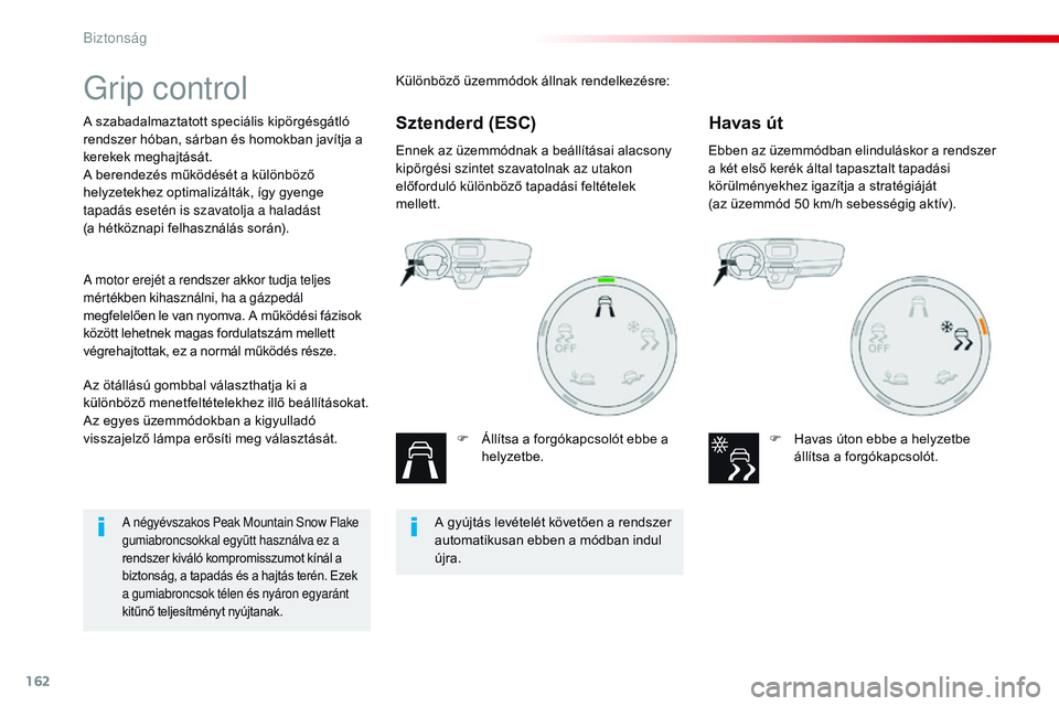 CITROEN JUMPER SPACETOURER 2017 Kezelési útmutató (in Hungarian) 162
Spacetourer-VP_hu_Chap05_securite_ed01-2016
Grip control
A szabadalmaztatott speciális kipörgésgátló
rendszer hóban, sárban és homokban javítja a
kerekek meghajtását.
A berendezés m CITROEN JUMPER SPACETOURER 2017 Kezelési útmutató (in Hungarian) 162
Spacetourer-VP_hu_Chap05_securite_ed01-2016
Grip control
A szabadalmaztatott speciális kipörgésgátló
rendszer hóban, sárban és homokban javítja a
kerekek meghajtását.
A berendezés m