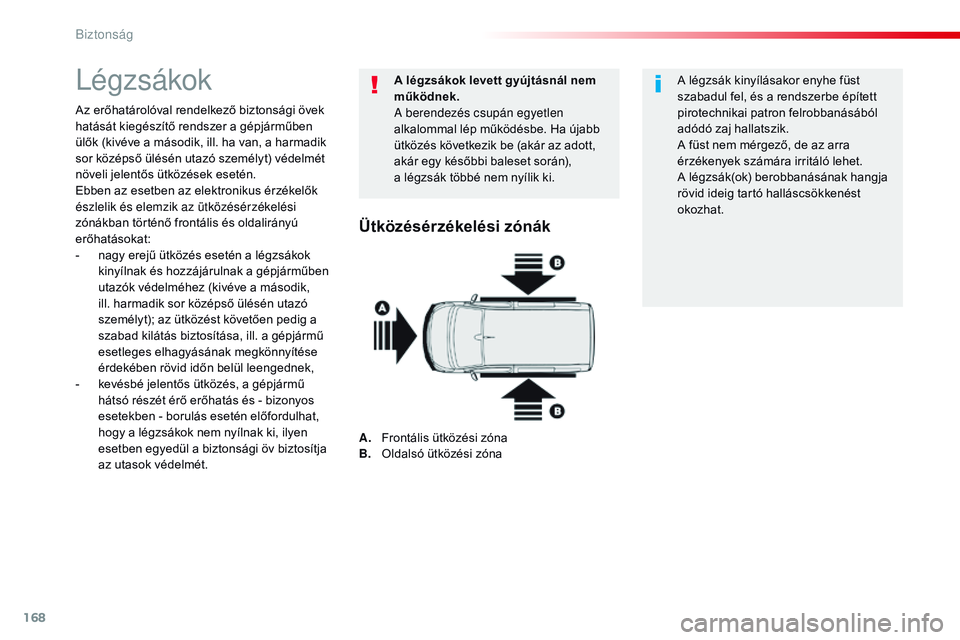 CITROEN JUMPER SPACETOURER 2017 Kezelési útmutató (in Hungarian) 168
Spacetourer-VP_hu_Chap05_securite_ed01-2016
Légzsákok
Az erőhatárolóval rendelkező biztonsági övek
hatását kiegészítő rendszer a gépjárműben
ülők (kivéve a második, ill. ha v CITROEN JUMPER SPACETOURER 2017 Kezelési útmutató (in Hungarian) 168
Spacetourer-VP_hu_Chap05_securite_ed01-2016
Légzsákok
Az erőhatárolóval rendelkező biztonsági övek
hatását kiegészítő rendszer a gépjárműben
ülők (kivéve a második, ill. ha v