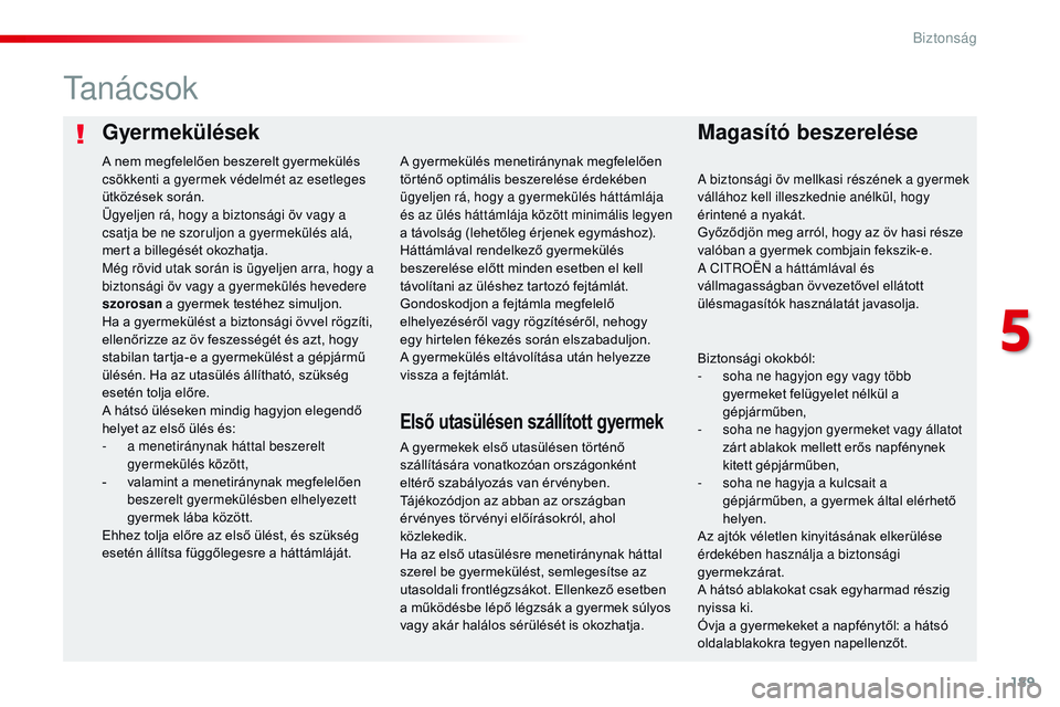 CITROEN JUMPER SPACETOURER 2017  Kezelési útmutató (in Hungarian) 189
Spacetourer-VP_hu_Chap05_securite_ed01-2016
GyermekülésekMagasító beszerelése
Ta n á c s o k
A gyermekek első utasülésen történő 
szállítására vonatkozóan országonként 
eltérő