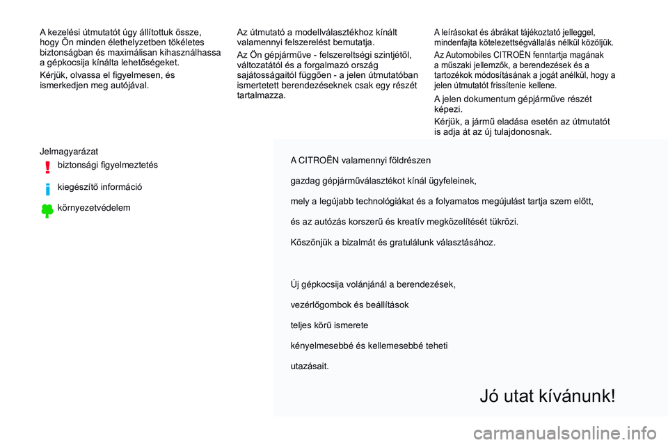 CITROEN JUMPER SPACETOURER 2017 Kezelési útmutató (in Hungarian) A CITROËN valamennyi földrészen
gazdag gépjárműválasztékot kínál ügyfeleinek,
mely a legújabb technológiákat és a folyamatos megújulást tartja szem előtt,
és az autózás korszerű CITROEN JUMPER SPACETOURER 2017 Kezelési útmutató (in Hungarian) A CITROËN valamennyi földrészen
gazdag gépjárműválasztékot kínál ügyfeleinek,
mely a legújabb technológiákat és a folyamatos megújulást tartja szem előtt,
és az autózás korszerű