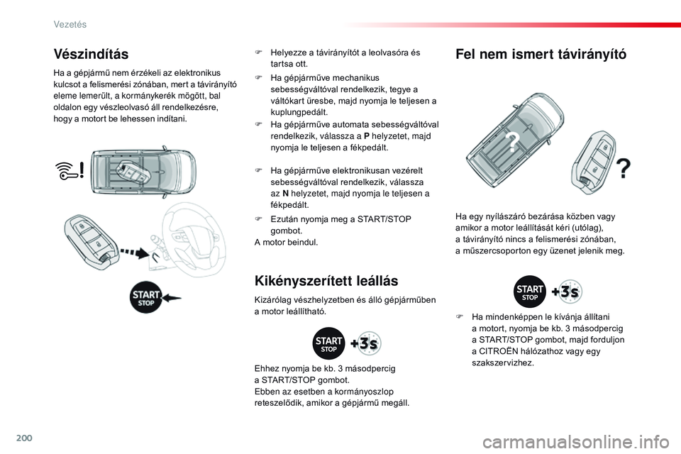 CITROEN JUMPER SPACETOURER 2017 Kezelési útmutató (in Hungarian) 200
Spacetourer-VP_hu_Chap06_conduite_ed01-2016
Vészindítás
Ha a gépjármű nem érzékeli az elektronikus
kulcsot a felismerési zónában, mert a távirányító
eleme lemerült, a kormányker CITROEN JUMPER SPACETOURER 2017 Kezelési útmutató (in Hungarian) 200
Spacetourer-VP_hu_Chap06_conduite_ed01-2016
Vészindítás
Ha a gépjármű nem érzékeli az elektronikus
kulcsot a felismerési zónában, mert a távirányító
eleme lemerült, a kormányker